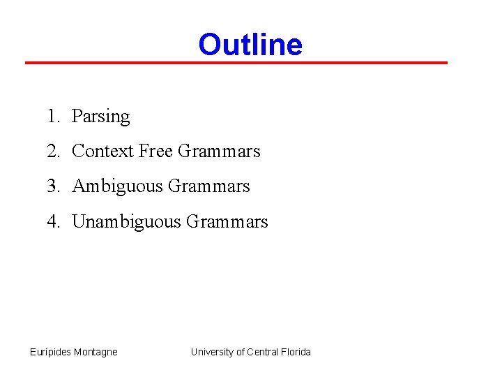 Outline 1. Parsing 2. Context Free Grammars 3. Ambiguous Grammars 4. Unambiguous Grammars Eurípides