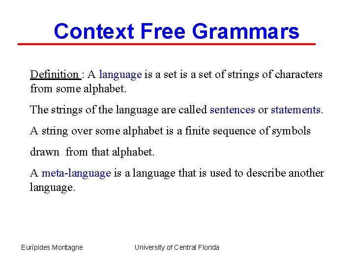 Context Free Grammars Definition : A language is a set of strings of characters
