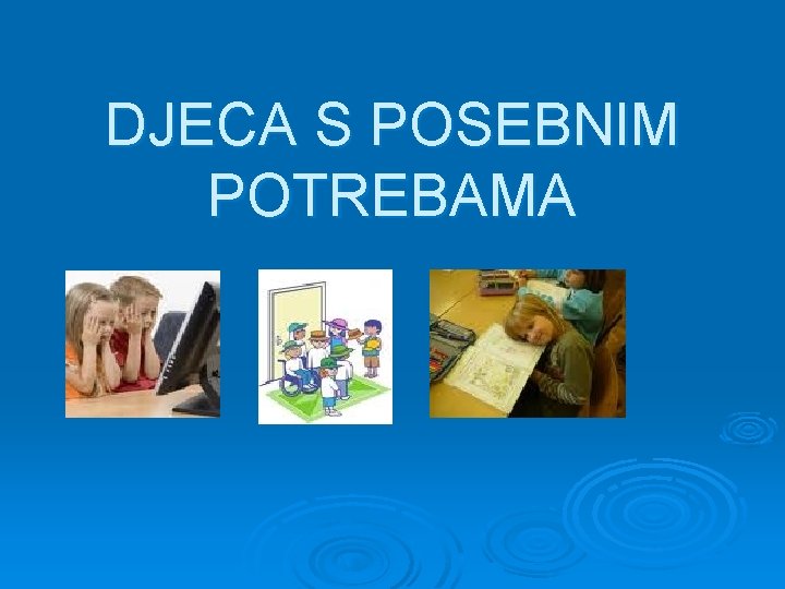 DJECA S POSEBNIM POTREBAMA 