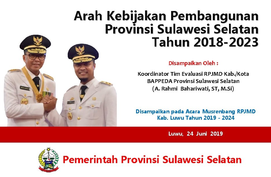 Arah Kebijakan Pembangunan Provinsi Sulawesi Selatan Tahun 2018 -2023 Disampaikan Oleh : Koordinator Tim