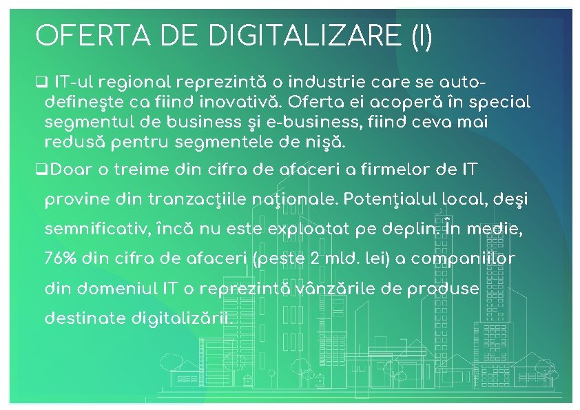 OFERTA DE DIGITALIZARE (I) q IT-ul regional reprezintă o industrie care se autodefinește ca