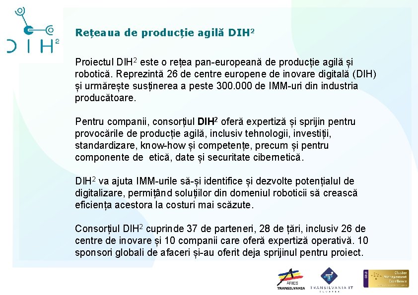 Rețeaua de producție agilă DIH 2 Proiectul DIH 2 este o rețea pan-europeană de