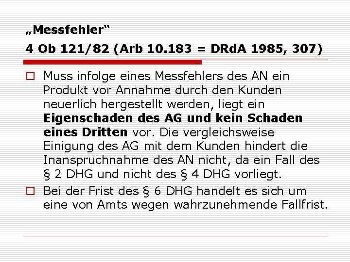 „Messfehler“ 4 Ob 121/82 (Arb 10. 183 = DRd. A 1985, 307) o Muss