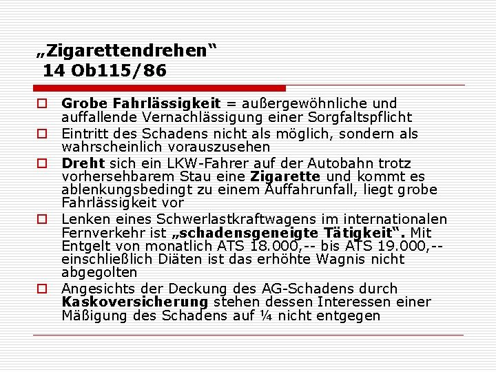 „Zigarettendrehen“ 14 Ob 115/86 o Grobe Fahrlässigkeit = außergewöhnliche und auffallende Vernachlässigung einer Sorgfaltspflicht