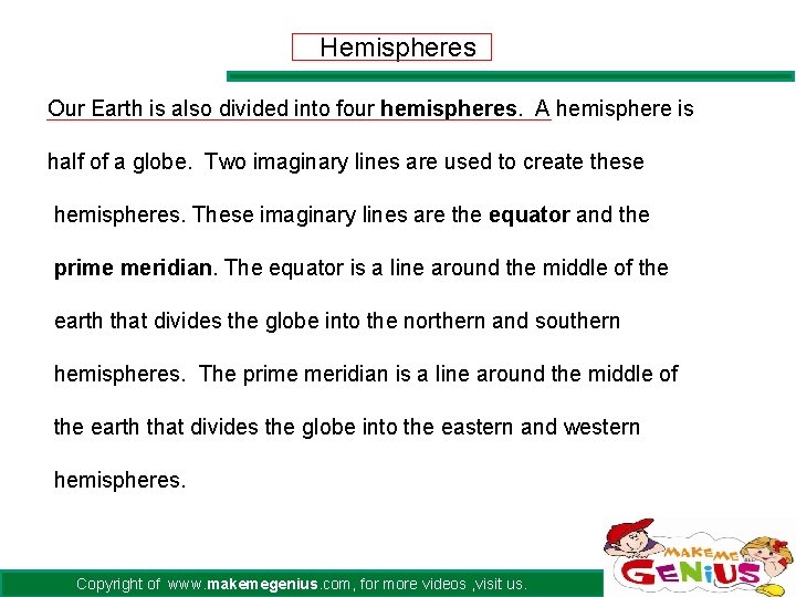 Hemispheres Our Earth is also divided into four hemispheres. A hemisphere is half of Hemispheres Our Earth is also divided into four hemispheres. A hemisphere is half of
