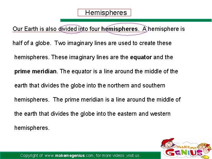Hemispheres Our Earth is also divided into four hemispheres. A hemisphere is half of Hemispheres Our Earth is also divided into four hemispheres. A hemisphere is half of