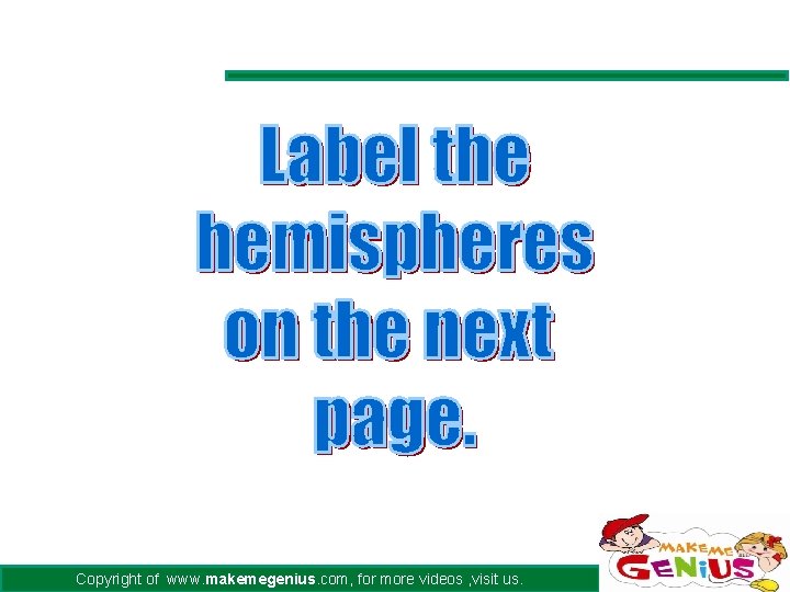 Copyright of www. makemegenius. com, for more videos , visit us. Copyright of www. makemegenius. com, for more videos , visit us.