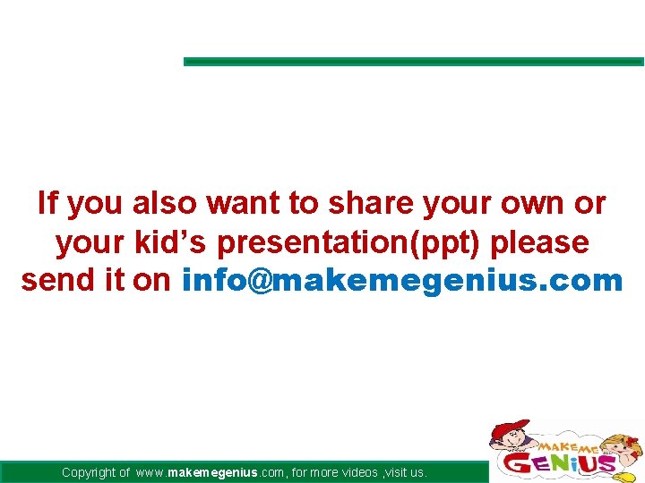If you also want to share your own or your kid’s presentation(ppt) please send If you also want to share your own or your kid’s presentation(ppt) please send