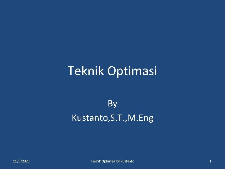 Teknik Optimasi By Kustanto, S. T. , M. Eng 11/5/2020 Teknik Optimasi by kustanto