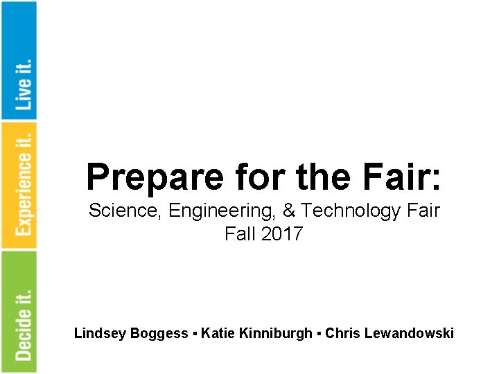 Prepare for the Fair: Science, Engineering, & Technology Fair Fall 2017 Lindsey Boggess ▪