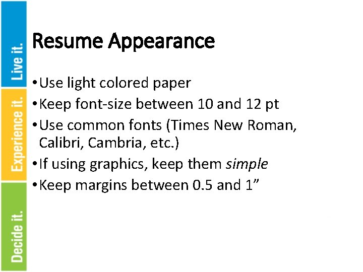 Resume Appearance • Use light colored paper • Keep font-size between 10 and 12