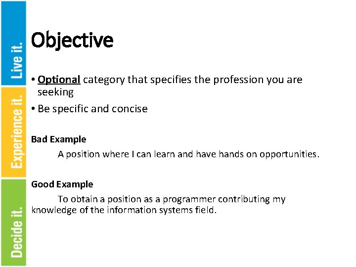 Objective • Optional category that specifies the profession you are seeking • Be specific