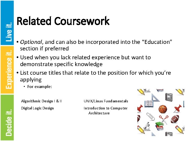 Related Coursework • Optional, and can also be incorporated into the “Education” section if