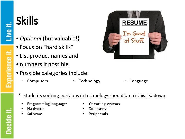 Skills • Optional (but valuable!) • Focus on “hard skills” • List product names