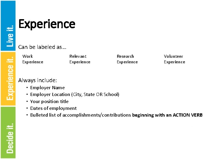 Experience Can be labeled as… Work Experience Relevant Experience Research Experience Volunteer Experience Always