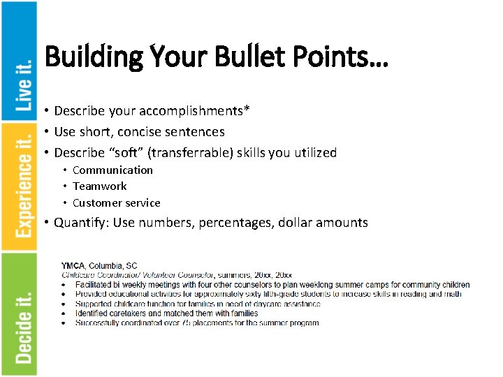 Building Your Bullet Points… • Describe your accomplishments* • Use short, concise sentences •