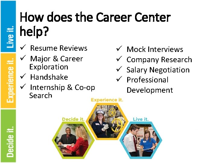 How does the Career Center help? ü Resume Reviews ü Major & Career Exploration