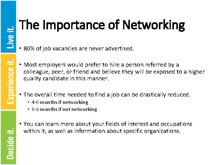 The Importance of Networking • 80% of job vacancies are never advertised. • Most
