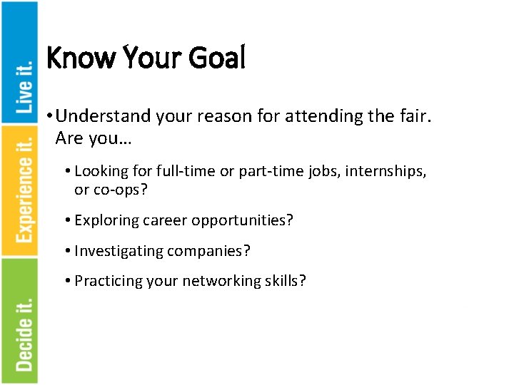 Know Your Goal • Understand your reason for attending the fair. Are you… •