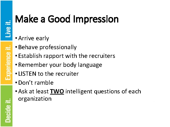 Make a Good Impression • Arrive early • Behave professionally • Establish rapport with