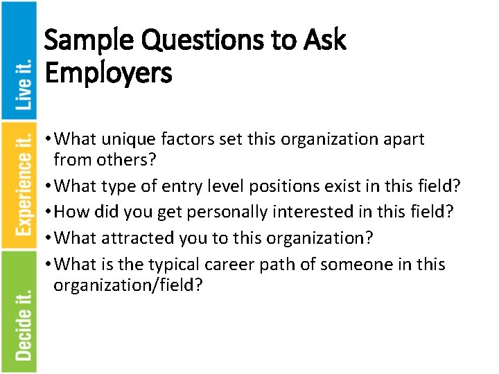 Sample Questions to Ask Employers • What unique factors set this organization apart from