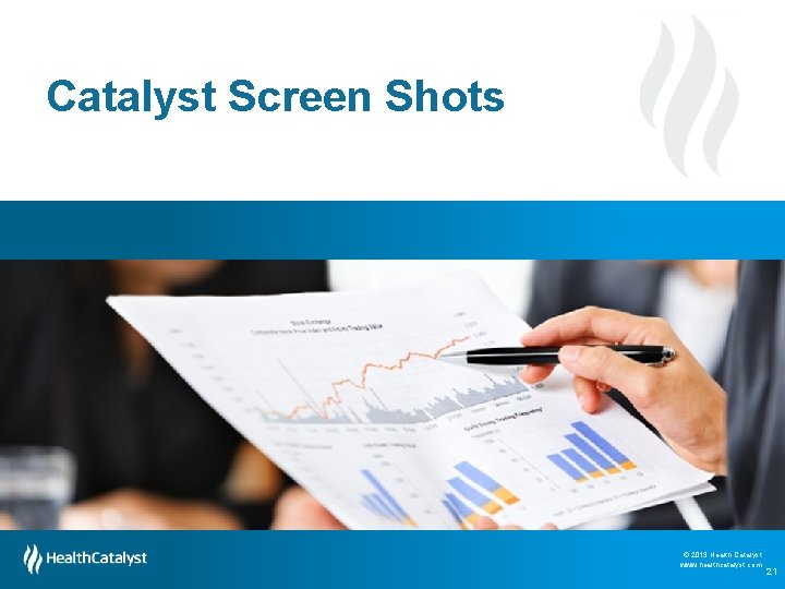 Catalyst Screen Shots © 2013 Health Catalyst www. healthcatalyst. com © 2013 Health Catalyst