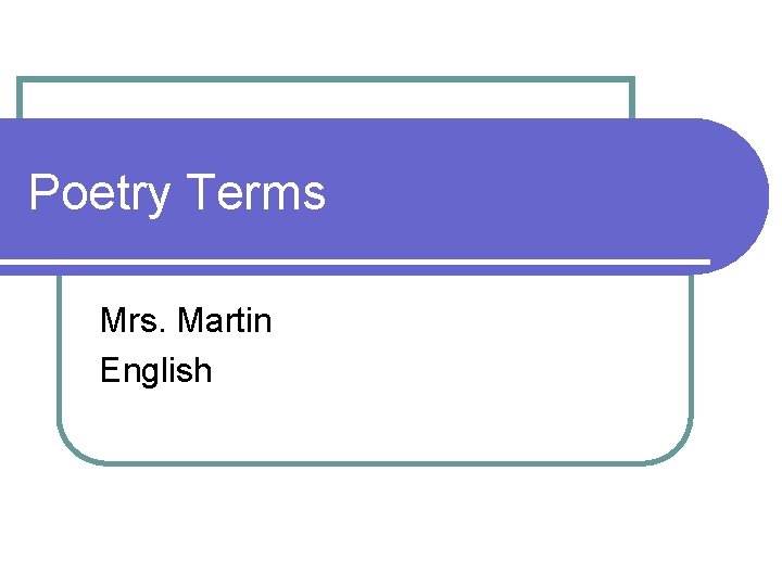 Poetry Terms Mrs. Martin English 