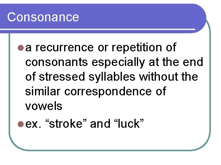 Consonance l a recurrence or repetition of consonants especially at the end of stressed