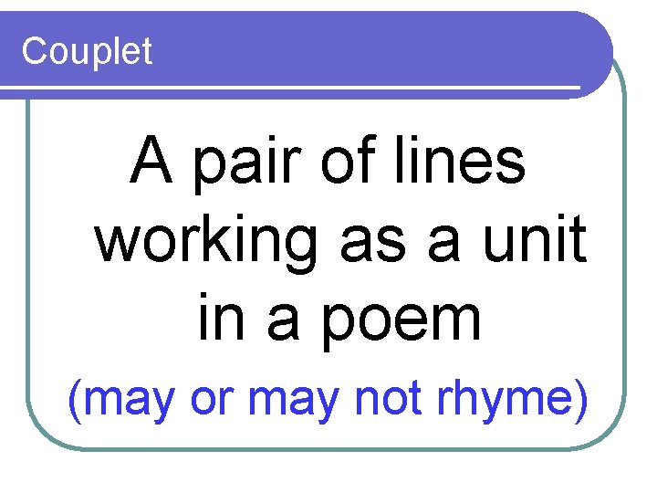 Couplet A pair of lines working as a unit in a poem (may or
