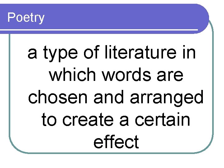 Poetry a type of literature in which words are chosen and arranged to create