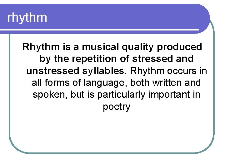 rhythm Rhythm is a musical quality produced by the repetition of stressed and unstressed