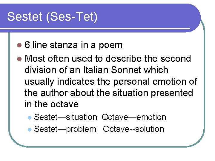 Sestet (Ses-Tet) l 6 line stanza in a poem l Most often used to