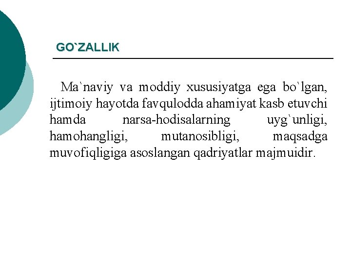 GO`ZALLIK Ma`naviy va moddiy xususiyatga ega bo`lgan, ijtimoiy hayotda favqulodda ahamiyat kasb etuvchi hamda