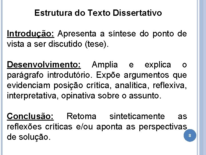 Estrutura do Texto Dissertativo Introdução: Apresenta a síntese do ponto de vista a ser