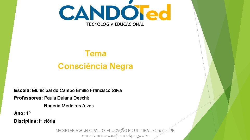 TECNOLOGIA EDUCACIONAL Tema Consciência Negra Escola: Municipal do Campo Emilio Francisco Silva Professores: Paula