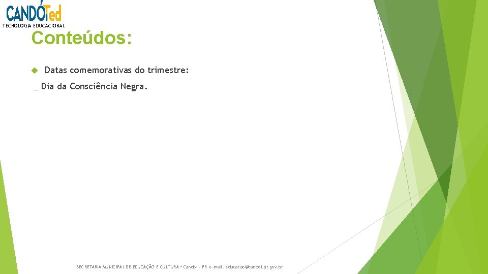 TECNOLOGIA EDUCACIONAL Conteúdos: Datas comemorativas do trimestre: _ Dia da Consciência Negra. SECRETARIA MUNICIPAL