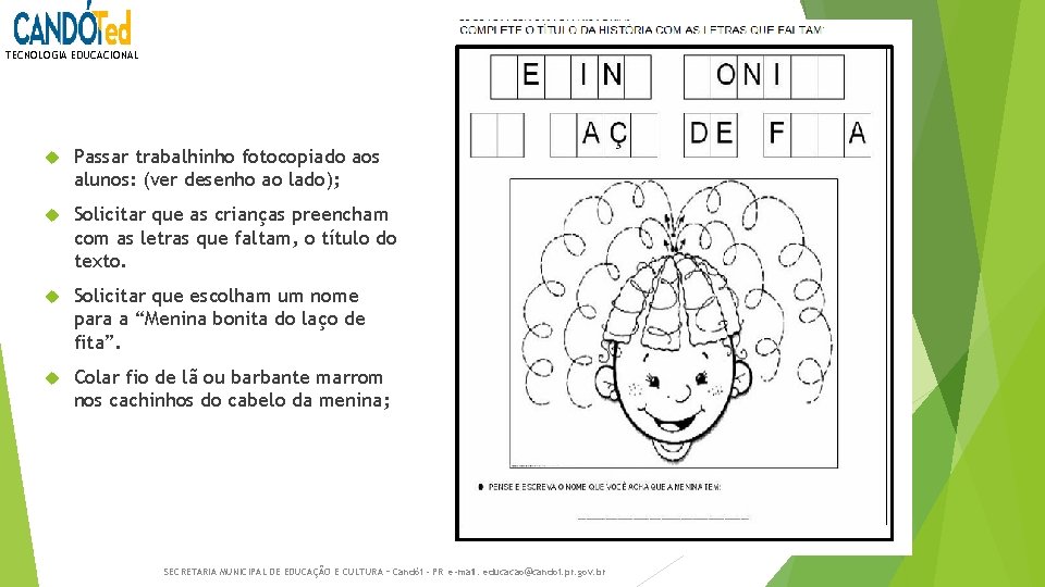 TECNOLOGIA EDUCACIONAL Passar trabalhinho fotocopiado aos alunos: (ver desenho ao lado); Solicitar que as