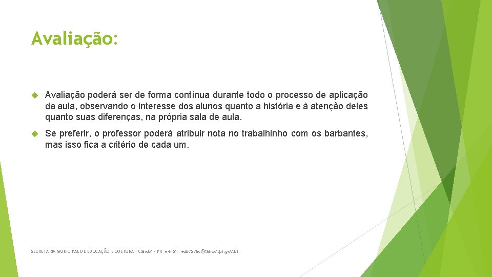Avaliação: Avaliação poderá ser de forma contínua durante todo o processo de aplicação da