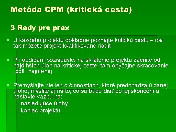 Metóda CPM (kritická cesta) 3 Rady pre prax § U každého projektu dôkladne poznajte