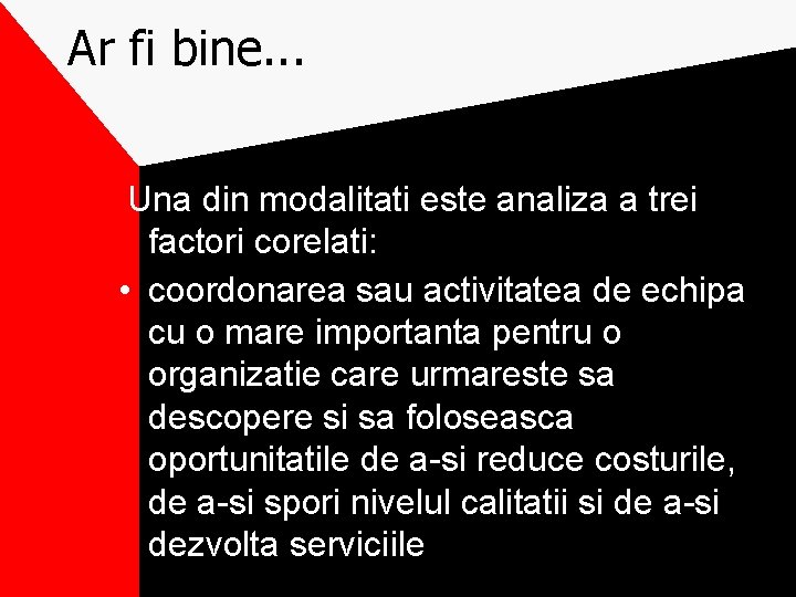 Ar fi bine. . . Una din modalitati este analiza a trei factori corelati: