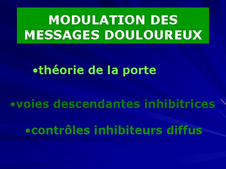 MODULATION DES MESSAGES DOULOUREUX • théorie de la porte • voies descendantes inhibitrices •