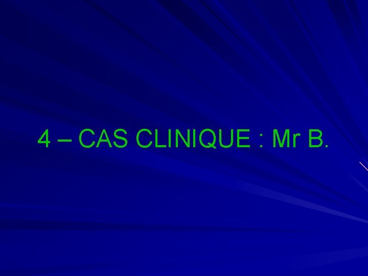 4 – CAS CLINIQUE : Mr B. 