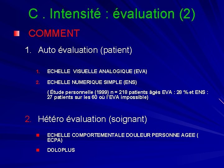 C. Intensité : évaluation (2) COMMENT 1. Auto évaluation (patient) 1. ECHELLE VISUELLE ANALOGIQUE