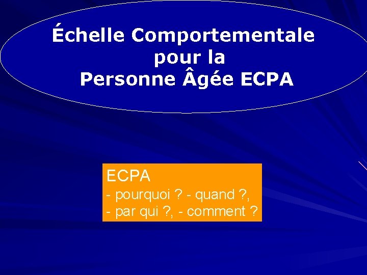 Échelle Comportementale pour la Personne gée ECPA - pourquoi ? - quand ? ,