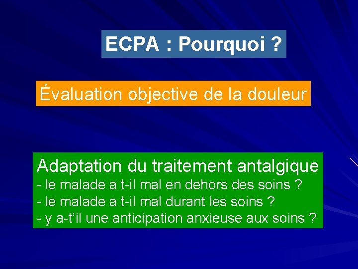 ECPA : Pourquoi ? Évaluation objective de la douleur Adaptation du traitement antalgique -