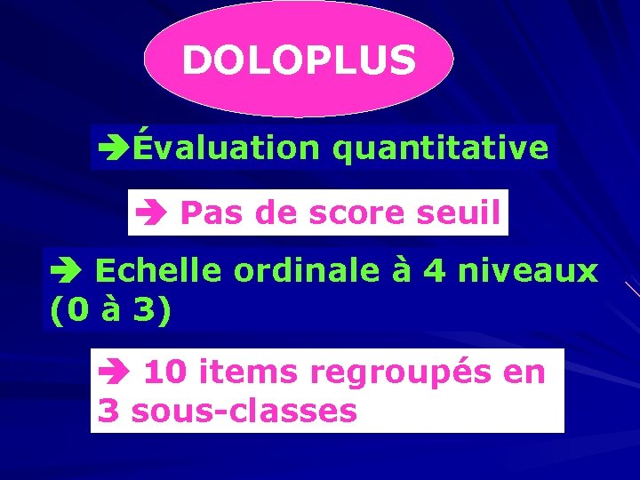 DOLOPLUS Évaluation quantitative Pas de score seuil Echelle ordinale à 4 niveaux (0 à