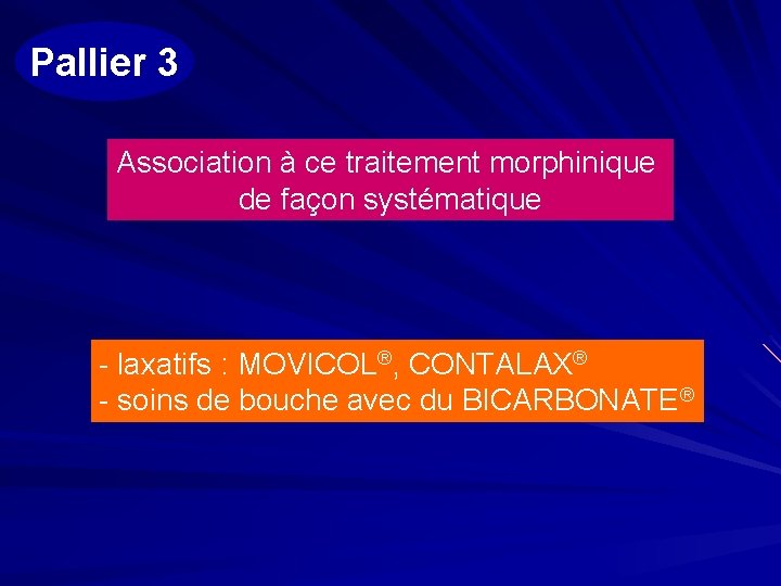 Pallier 3 Association à ce traitement morphinique de façon systématique - laxatifs : MOVICOL®,