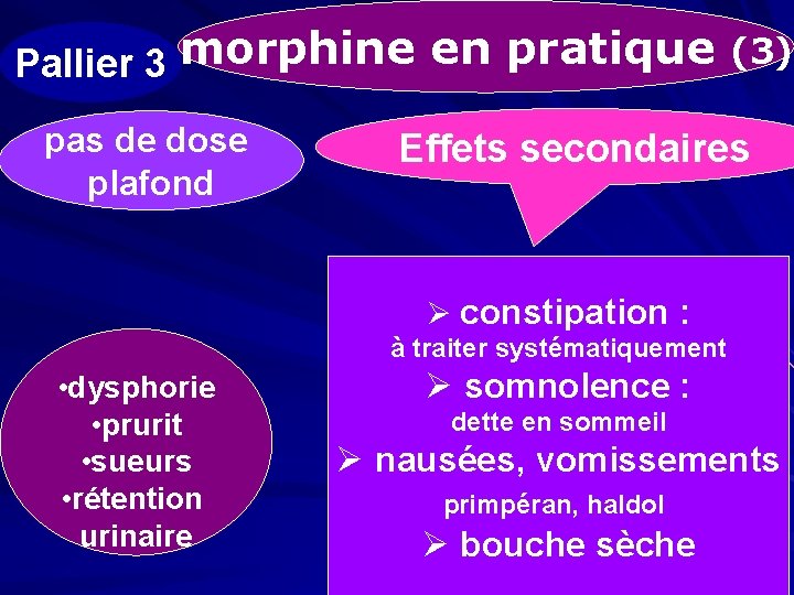 Pallier 3 morphine en pratique (3) pas de dose plafond Effets secondaires Ø constipation