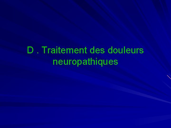 D. Traitement des douleurs neuropathiques 