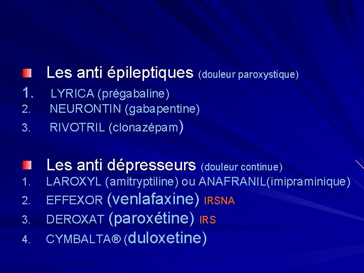 Les anti épileptiques (douleur paroxystique) 1. LYRICA (prégabaline) 2. 3. NEURONTIN (gabapentine) RIVOTRIL (clonazépam)